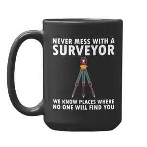 Surveyor Gifts, Surveyor Mug, Land Surveyor Cup, Don't Mess With A Surveyor, Land Records Technician Cup, Funny Gift For Surveyor, 11 15oz Ceramic Cup