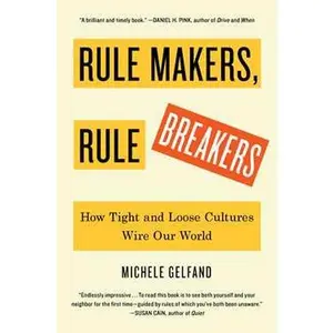 RULE MAKERS, RULE BREAKERS: HOW TIGHT AND LOOSE CULTURES WIRE OUR WORLD [Hardcover]