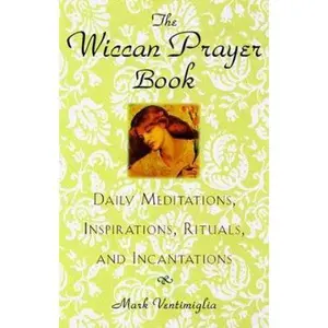 USED-The Wiccan Prayer Book: Daily Meditations, Inspirations, Rituals, and Incantations by Mark Ventimiglia (Hardcover)