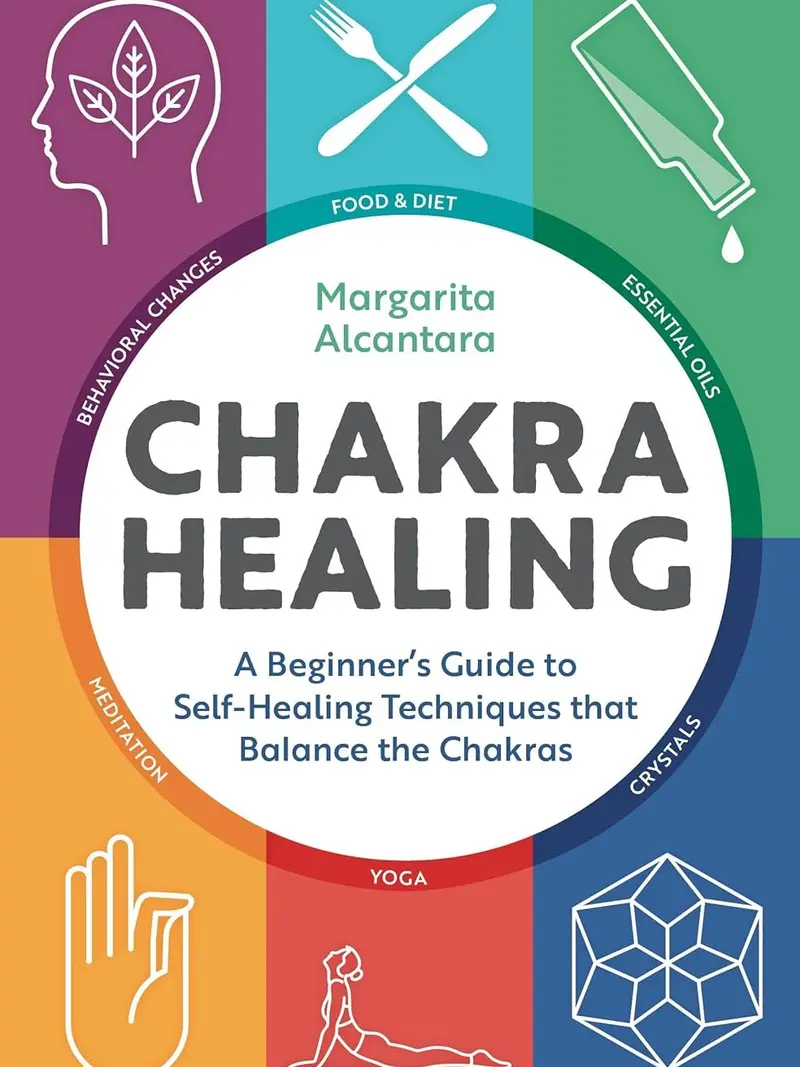 Chakra Healing: A Beginner's Guide to Self-Healing Techniques that Balance the Chakras