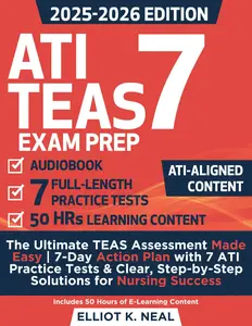 ATI TEAS Exam Prep: The Ultimate TEAS Assessment Made Easy | 7-Day Action Plan with 7 ATI Practice Tests & Clear, Step-by-Step Solutions