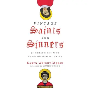 USED-Vintage Saints and Sinners: 25 Christians Who Transformed My Faith by Marsh, Karen Wright (Hardcover)