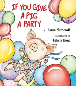 If You Give a Pig a Party (If You Give...) by Laura Numeroff||Felicia Bond [Hardback Book]