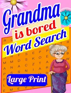 Grandma is Bored Word Search Large Print: Crossword Puzzle Book for Seniors - Word Search Puzzle for Adults - Large Print Word Search for Seniors - Fu -- Laura Bidden, Paperback