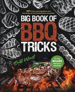 USED-Big Book of BBQ Tricks: 101+ Tricks, Secret Ingredients and Easy Recipes for Foolproof Barbecue & Grilling by West, Bill (Paperback)