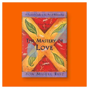 The Mastery of Love: A Practical Guide to the Art of Relationship, A Toltec Wisdom Book by Don Miguel Ruiz (Trade Paperback)