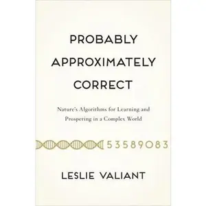 USED-Probably Approximately Correct: Nature's Algorithms for Learning and Prospering in a Complex World by Valiant, Leslie (Hardcover)