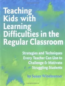 USED-Teaching Kids With Learning Difficulties in the Regular Classroom: Strategies and Techniques Every Teacher Can Use to Challenge and Motivate Struggling Students by Susan Winebrenner (Paperback)