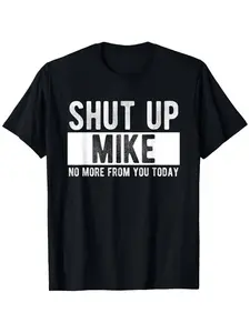 Summer t Shirts Shut Up Mike No More From You Today Funny Mike Name T-Shirt, Unisex cotton casual round neck outdoor short sleeve t-shirt with slight stretch