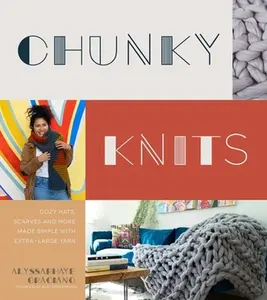 USED-Chunky Knits: Cozy Hats, Scarves and More Made Simple with Extra-Large Yarn by Graciano, Alyssarhaye (Paperback)