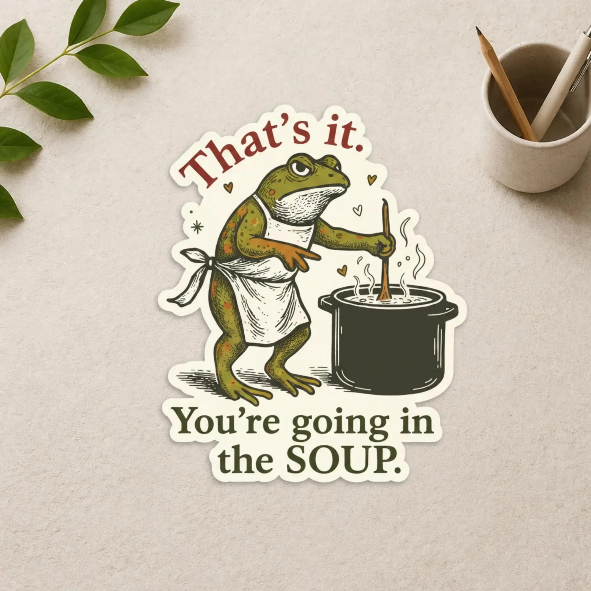 That’s It You’re Going In The Soup Sticker Frog Soup Sticker - Funny Cottagecore Frog Decal - Sarcastic Animal Sticker - Cute Meme Laptop
