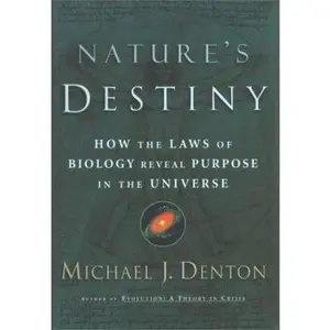 USED-Nature's Destiny: How the Laws of Biology Reveal Purpose in the Universe by Michael Denton (Hardcover)