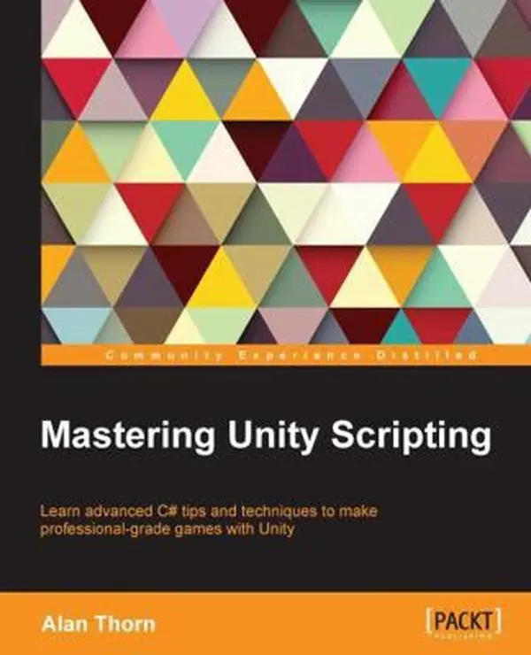 USED Book - Mastering Unity Scripting: Learn advanced C# tips and techniques to make professional-grade games with Unity by Thorn, Alan (Paperback) - english