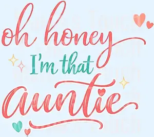 Auntie Design - Oh Honey I'm That Auntie - DTF Transfers - Direct to Film Transfer - THIS IS NOT A T-Shirt or Digital product