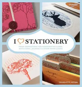 USED-I Heart Stationery: Fresh Inspirations for Handcrafted Cards, Note Cards, Journals, & Other Paper Goods by Charlotte Rivers (Hardcover)