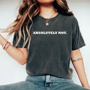 Retro Comfort Colors T-Shirt, Absolutely Not T-Shirt, Funny Quote Tee, Viral Unisex Shirt