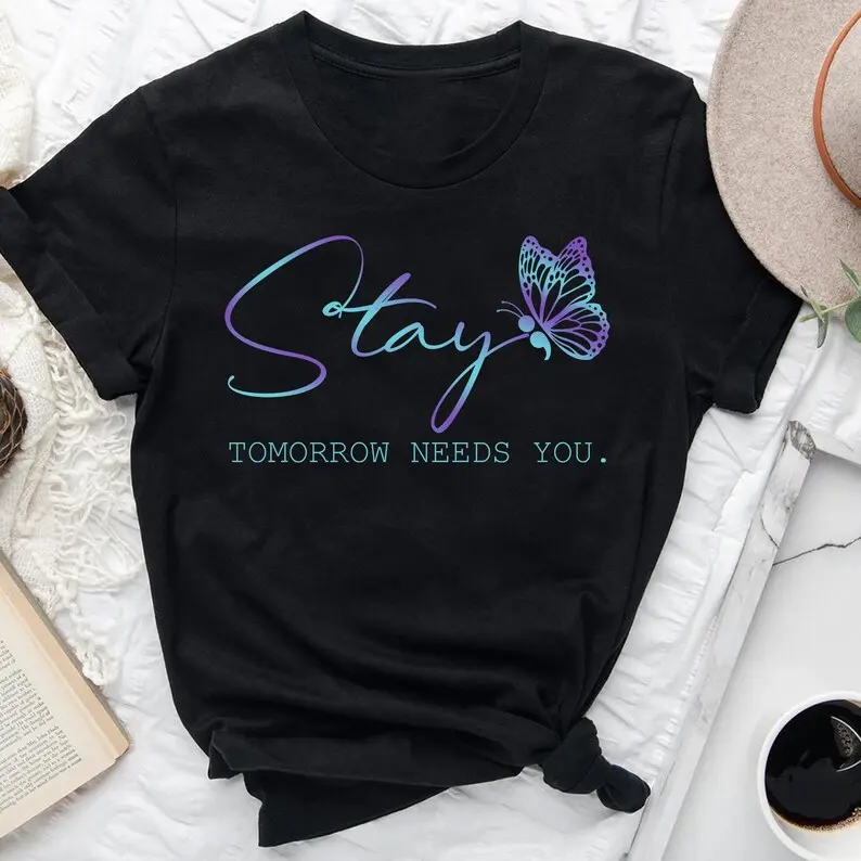 Stay Tomorrow Needs You Tee Mental Health Crisis Support Shirt You Matter Awareness Gift Hope Matters Depression Hope Relief Tee Emotional Wellness Comfort Clothes