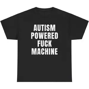 100% Cotton Autism Powered Fuck Machine T Shirt Funny Inappropriate Autistic Sex Joke Tee