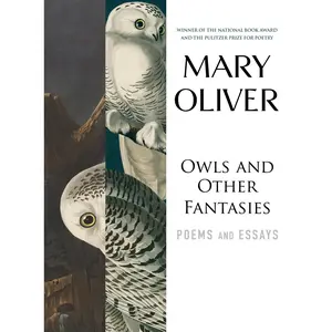 Owls and Other Fantasies: Poems and Essays -- Mary Oliver - Paperback