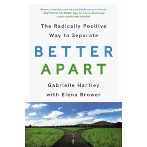USED-Better Apart: The Radically Positive Way to Separate by Hartley, Gabrielle (Hardcover)