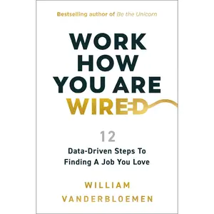 Work How You Are Wired: 12 Data-Driven Steps to Finding a Job You Love by William Vanderbloemen [Hardback Book]