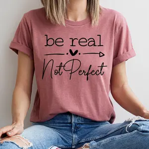 Positive Motivation T-Shirt - Be Real Not Perfect - Inspirational Quote Tee for Self-Love YX5