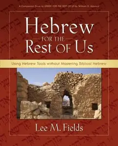 USED-Hebrew for the Rest of Us: Using Hebrew Tools Without Mastering Biblical Hebrew by Fields, Lee M. (Paperback)