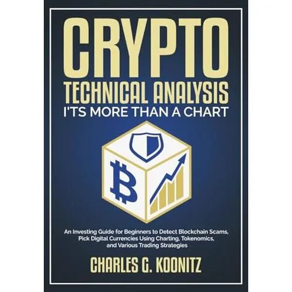 USED-Crypto Technical Analysis it’s More Than a Chart: An Investing Guide for Beginners to Detect Blockchain Scams, Pick Digital Currencies Using Charting, Tokenomics, and Various Trading Strategies by Charles G. Koonitz (Paperback)