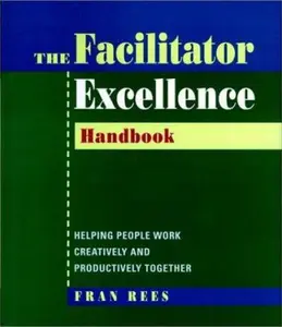 USED-Facilitator Excellence, Handbook: Helping People Work Creatively and Productively Together by Fran Rees (Paperback)