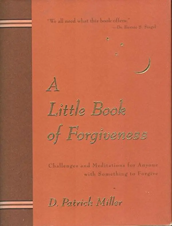USED-A Little Book of Forgiveness : Challenges and Meditations for Anyone with Something to Forgive by Miller, D