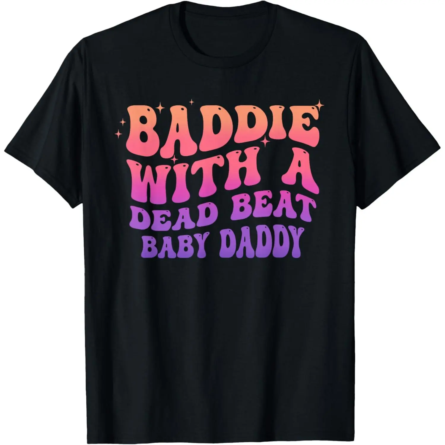 Baddie with A Dead Beat Baby Daddy Funny Saying Quote T-Shirt
