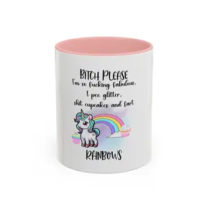 Coffee Mug - Adult Humor Unicorn with Quote 'Bitch please, Im so fabulous I pee glitter shit cupcakes and fart rainbows'