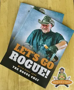 Let's Go Rogue with Chef Jeff The Rogue Chef Cookbook