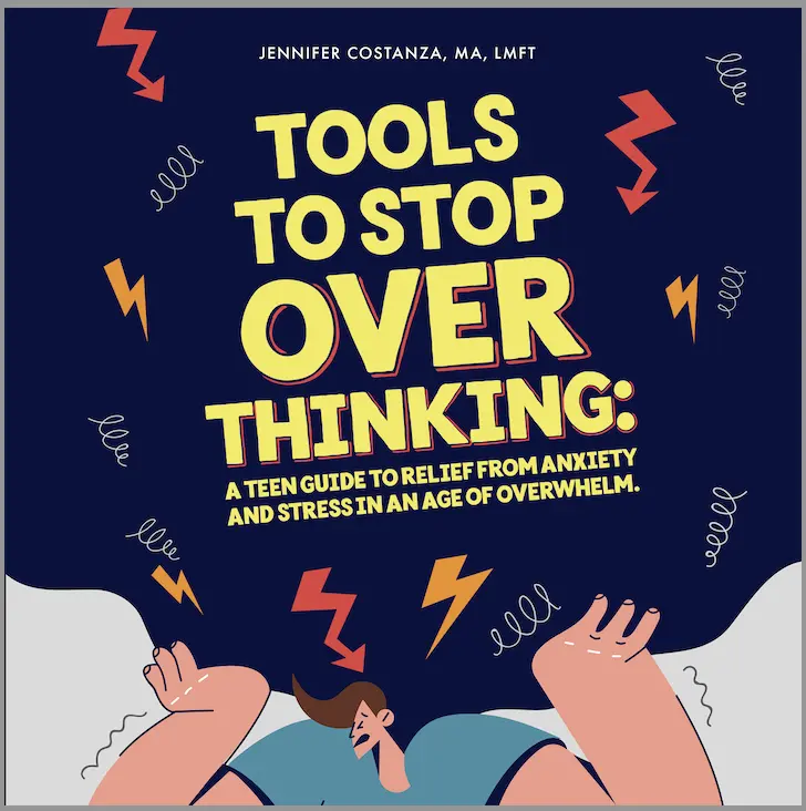Tools to Stop Overthinking: A Teen Guide to Relief From Anxiety and Stress in an Age of Overwhelm by Jennifer Costanza, LMFT