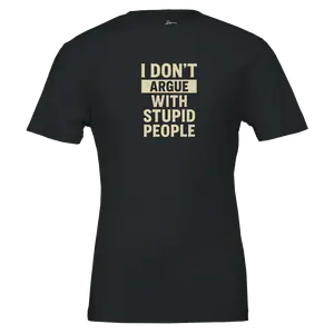 I Don't Argue with Stupid People - Premium Unisex Crewneck T-shirt by Deveondi