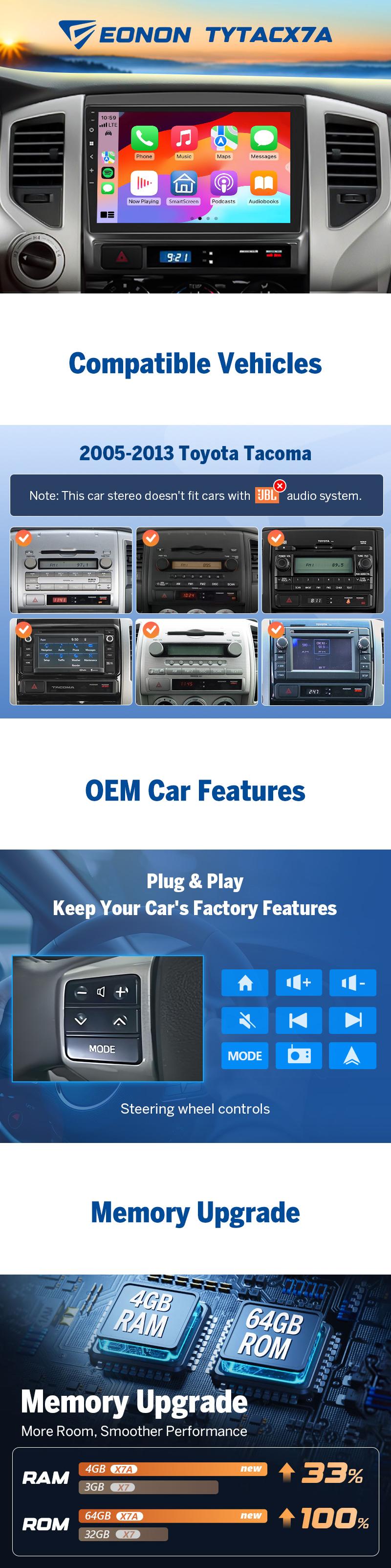 EONON Car Stereo for Toyota Tacoma 2005-2013, Wireless CarPlay & Android Auto Car Radio, 9" Android 14 Touchscreen Head Unit, 3GB RAM, 32G ROM, Bluetooth, GPS Navigation, Wi-Fi, Sub, SWC, Backup camera, Keep OEM, Plug & Play - TYTACX7, TYTACX7A EONON Car Stereo for Toyota Tacoma 2005-2013, Wireless CarPlay & Android Auto Car Radio, 9" Android 14 Touchscreen Head Unit, 3GB RAM, 32G ROM, Bluetooth, GPS Navigation, Wi-Fi, Sub, SWC, Backup camera, Keep OEM, Plug & Play - TYTACX7, TYTACX7A