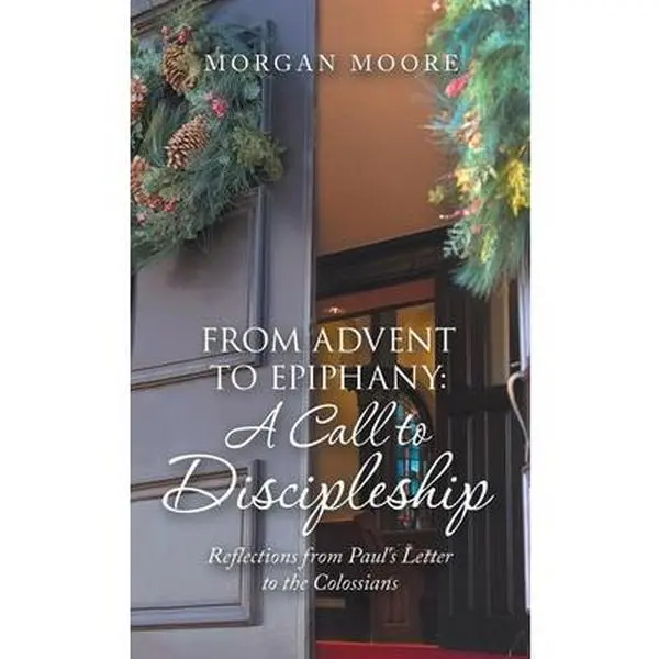 USED-From Advent to Epiphany: a Call to Discipleship: Reflections from Paul's Letter to the Colossians by Moore, Morgan (Hardcover)