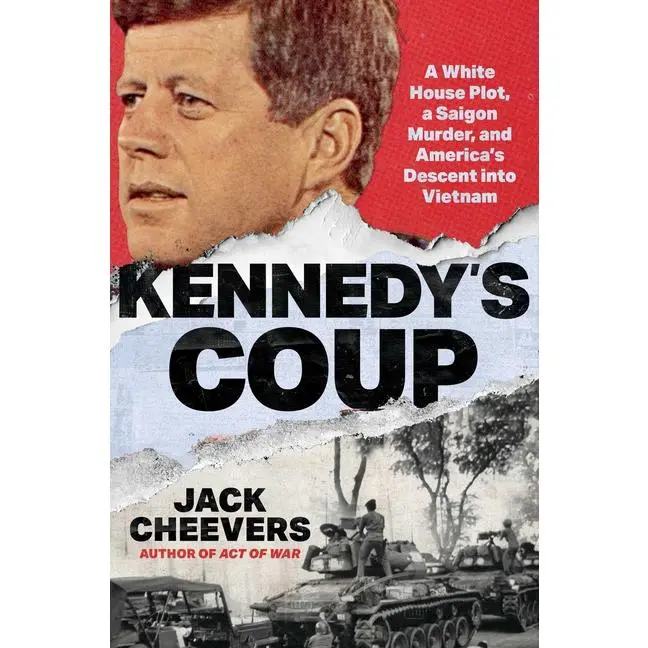 Kennedy's Coup: A White House Plot, a Saigon m*rd*r, and America's Descent Into Vietnam -- Jack Cheevers - Hardcover