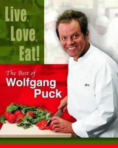 USED-Live, Love, Eat!: The Best of Wolfgang Puck by Wolfgang Puck (Hardcover)