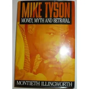 USED-Mike Tyson: Money, Myth and Betrayal by Montieth M. Illingworth (Hardcover)