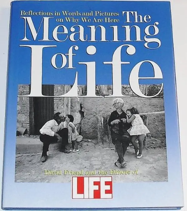 USED-The Meaning of Life: Reflections in Words and Pictures on Why We Are Here by David Friend (Hardcover)