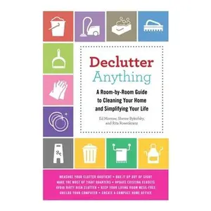 USED-Declutter Anything: A Room-By-Room Guide to Cleaning Your Home and Simplifying Your Life by Morrow, Ed (Paperback)