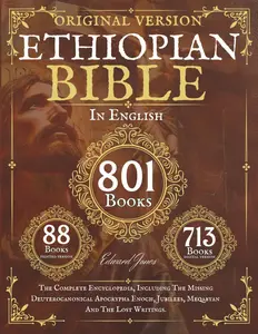 The Complete Ethiopian Bible in English 88 Books: The Complete Encyclopedia, Including The Missing Deuterocanonical Apocrypha Enoch, Jubilees, Meqabyan And The Lost Writings.