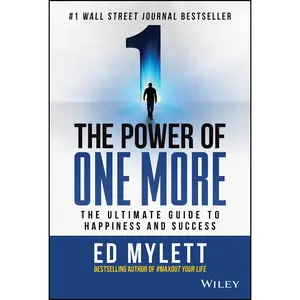 The Power of One More: The Ultimate Guide to Happiness and Success -- Ed Mylett - Hardcover