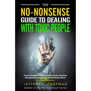 The No-Nonsense Guide to Dealing with Toxic People: Proven Strategies for Setting Boundaries, Handling Manipulation, Gaslighting and Emotional Abuse (The No Nonsense Series) Paperback – December 24, 2024