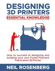 USED-Designing 3D Printers: Essential Knowledge by Neil Rosenberg (Paperback)