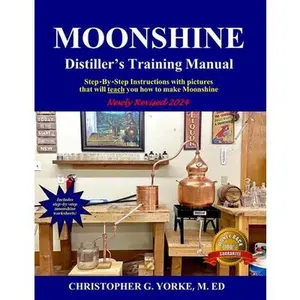 Moonshine Distiller's Training Manual -- Christopher G. Yorke M. Ed, Paperback