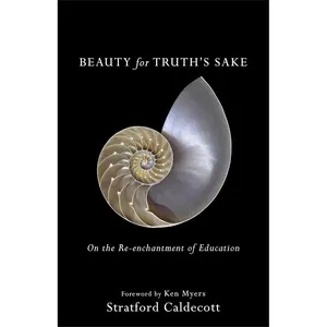 Beauty for Truth's Sake: On the Re-enchantment of Education Paperback – May 16, 2017