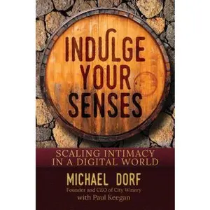 USED-Indulge Your Senses: Scaling Intimacy in a Digital World by Dorf, Michael (Hardcover)