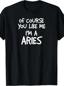 Of Course You Like Me I'M A Aries, Zodiac, Astrology T-Shirt Same Style for Men And Women  Summer Short-Sleeved Printed T-Shirt Pure 220G